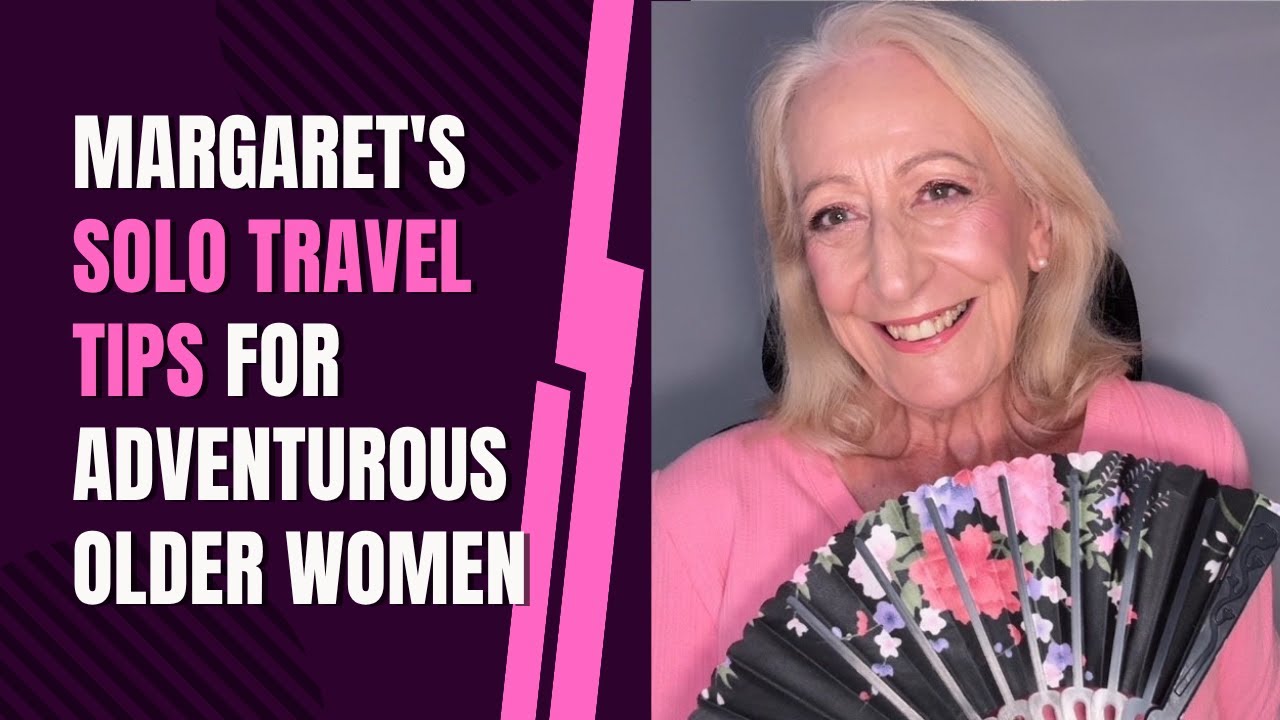 Margaret’s Solo Travel Tips Adventurous Older Women