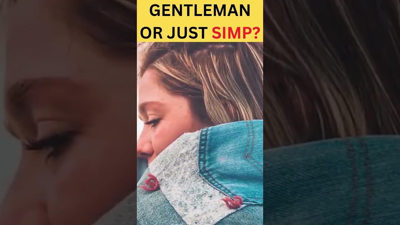 Simping vs Being a Gentleman – Know the Shocking Difference