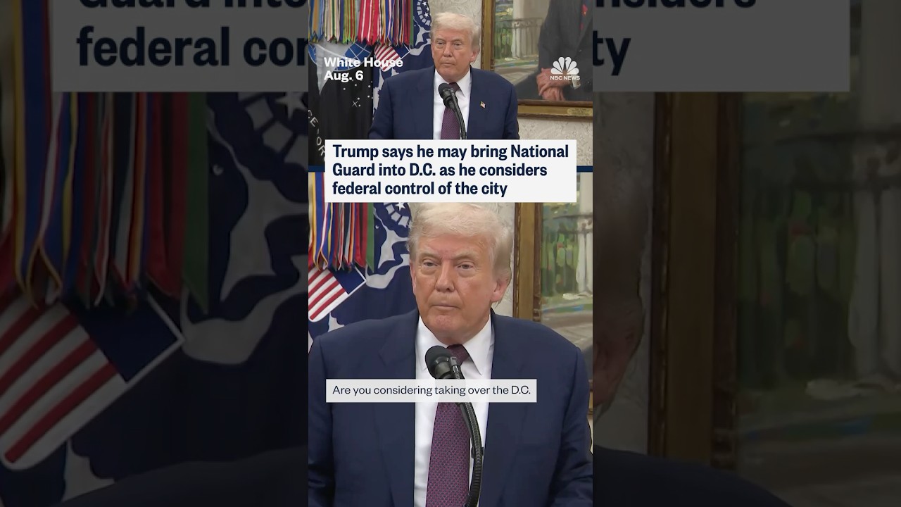 Trump says he may bring National Guard into D.C. as he considers federal control of the city