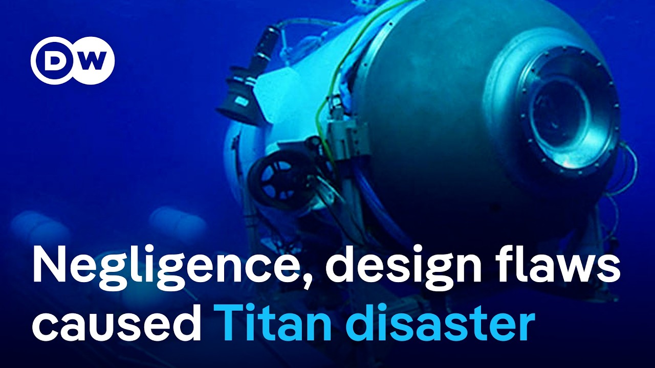 US investigation blames negligence and design flaws for Titan submersible disaster | DW News