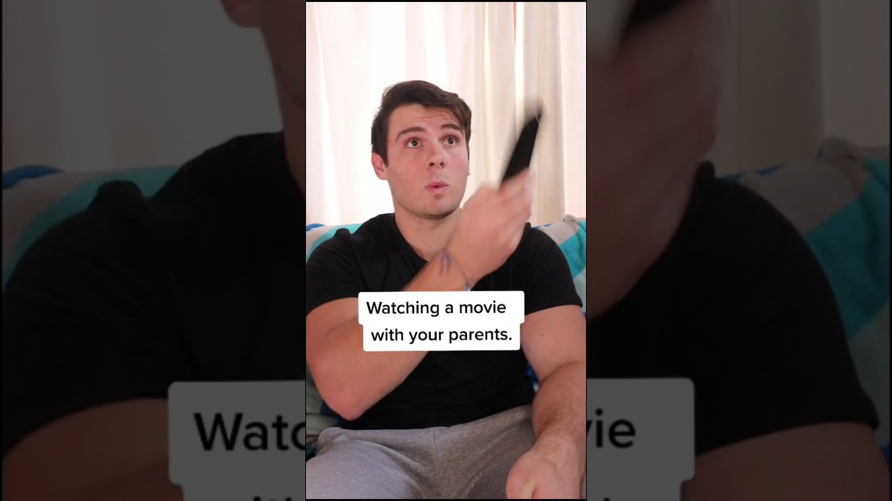 When You Watch A Movie With Your Parents.