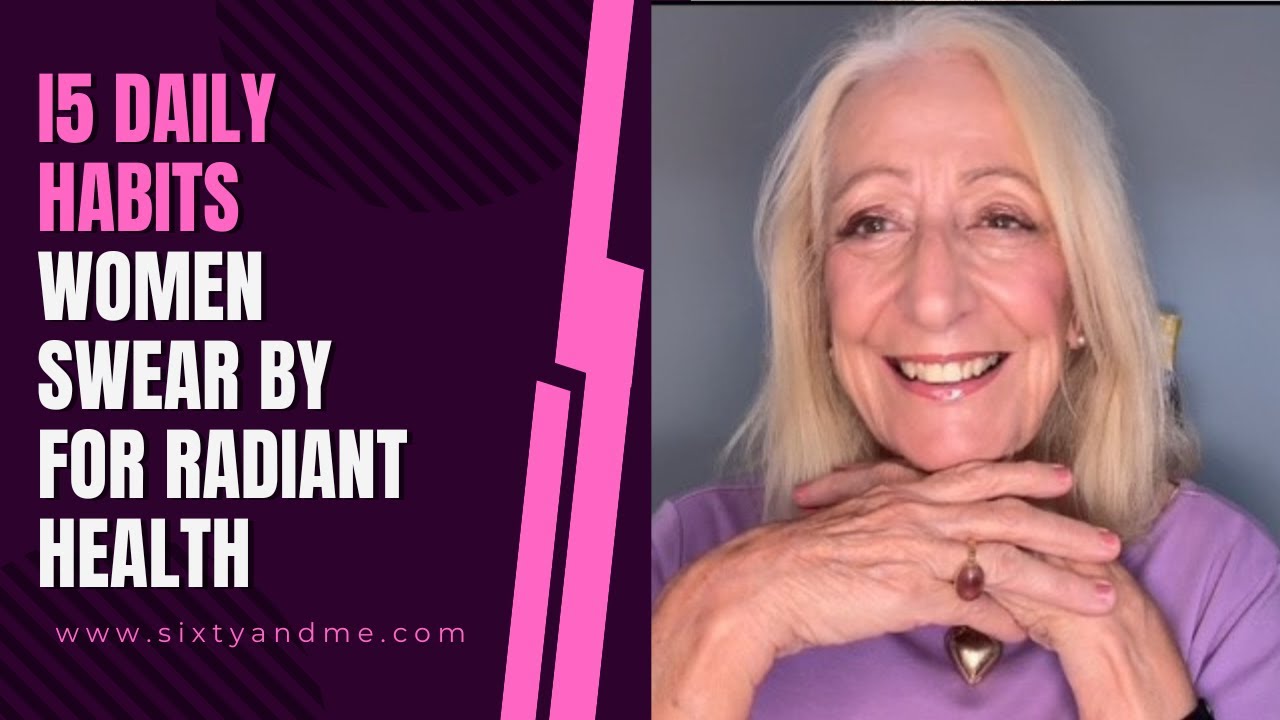 5 Daily Habits Women over 60 Swear By for Radiant Health