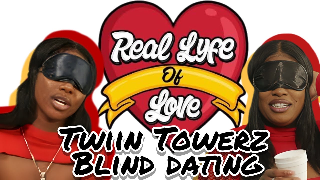 “When Ya Eyez Tell Lies!” Blind Dating with BADDIES “Twiin Towerz” | RealLyfe Of Love