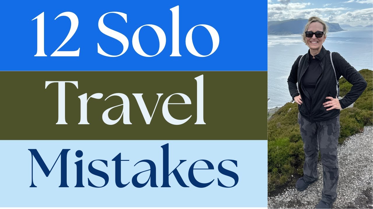 12 Solo Travel Mistakes: Tips to Avoid Costly or Dangerous Mistakes While Traveling
