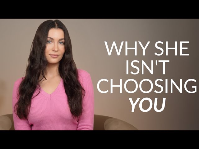 8 Brutal Reasons She’s NOT Choosing You