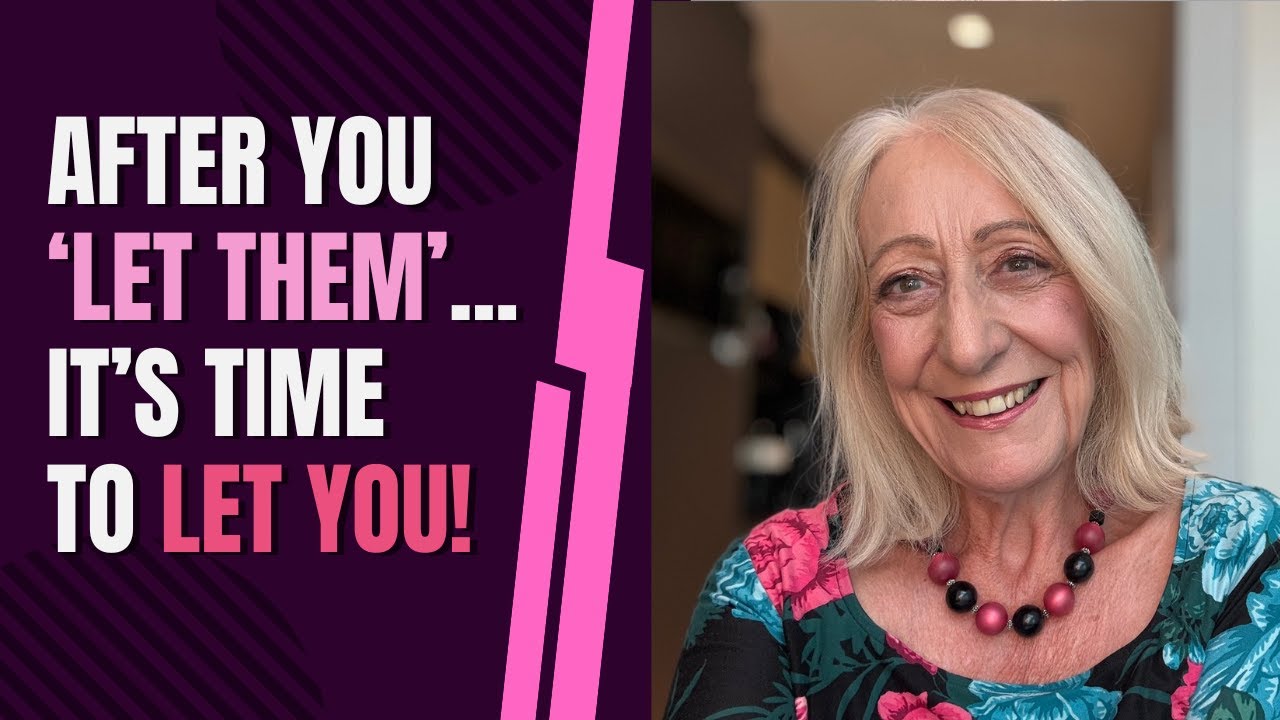 After You ‘Let Them’… It’s Time to Let YOU!