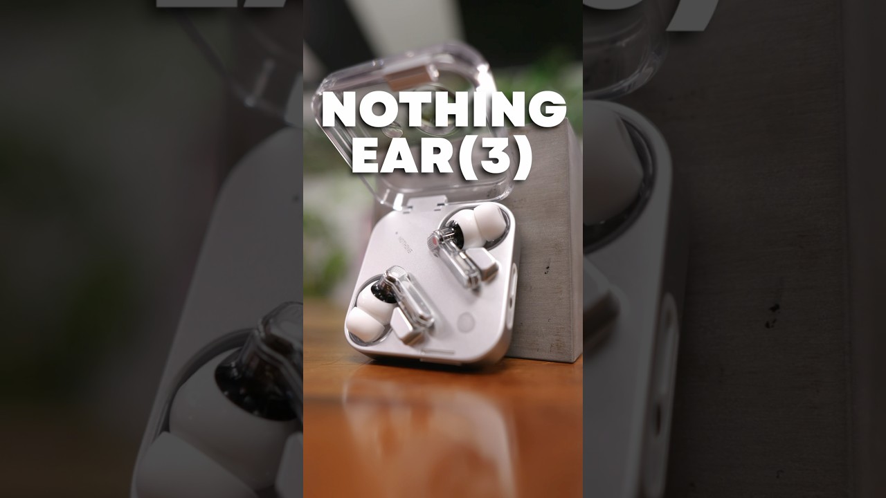 The Nothing Ear 3 are Surprisingly Good