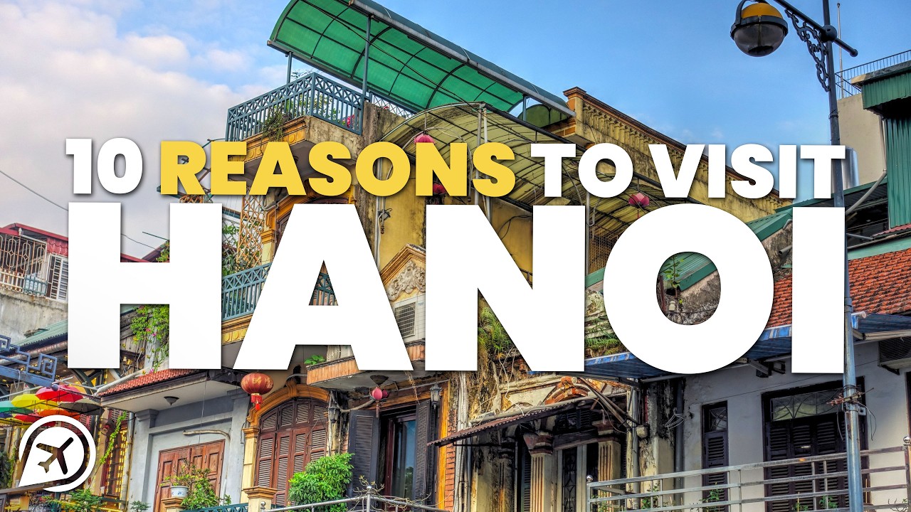 10 REASONS TO VISIT HANOI
