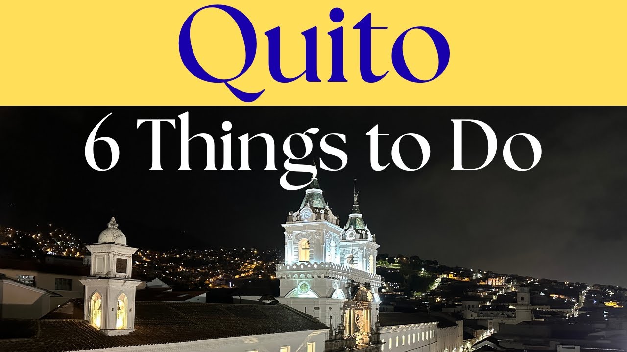 6 Things to Do in Quito: Highlights in 24 hours!