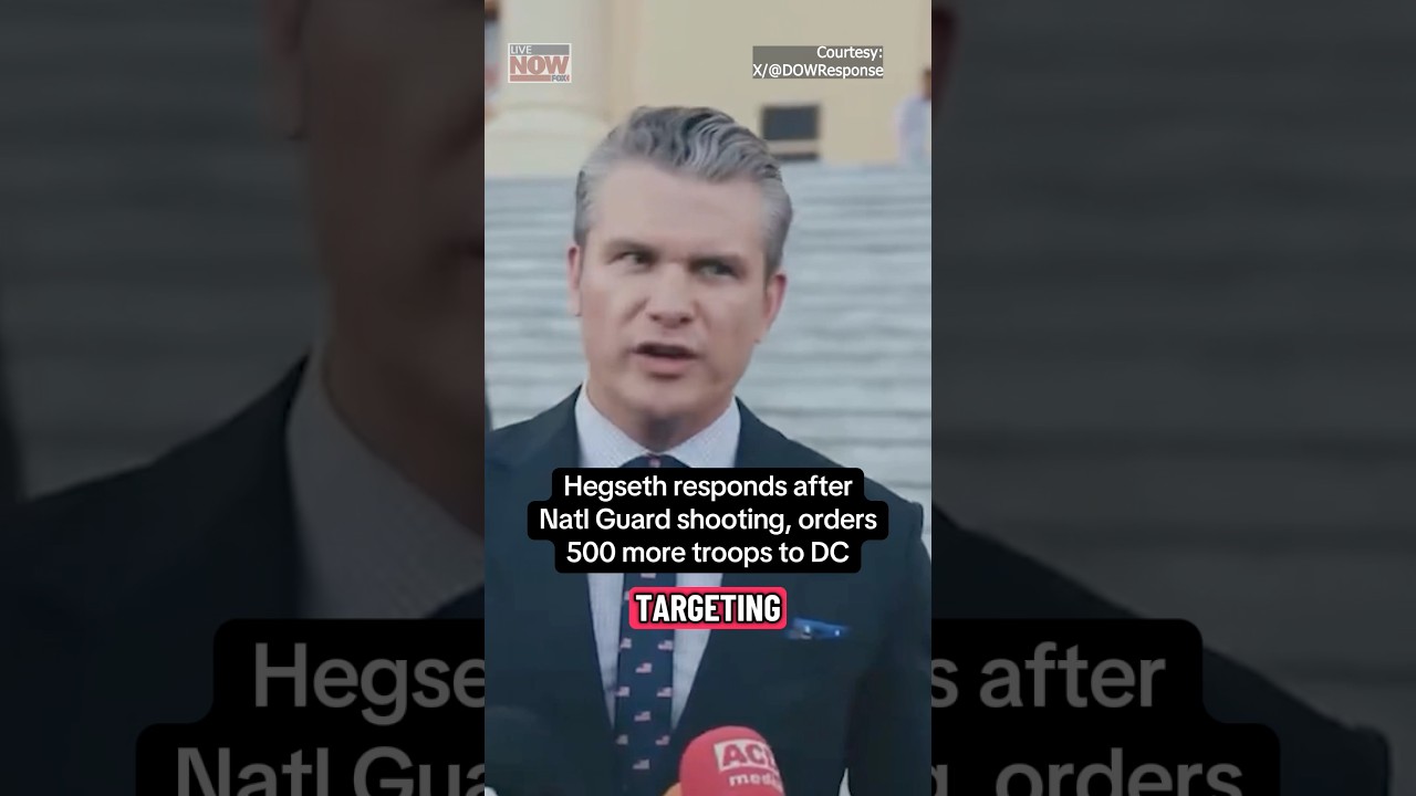 Hegseth: 500 additional troops for DC after shooting