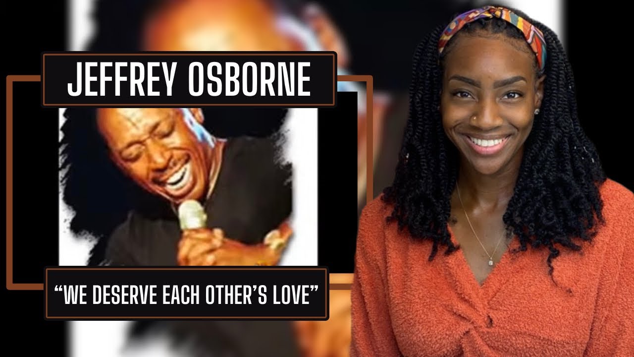 Jeffrey Osborne – We Both Deserve Each Other’s Love| REACTION 🔥🔥🔥