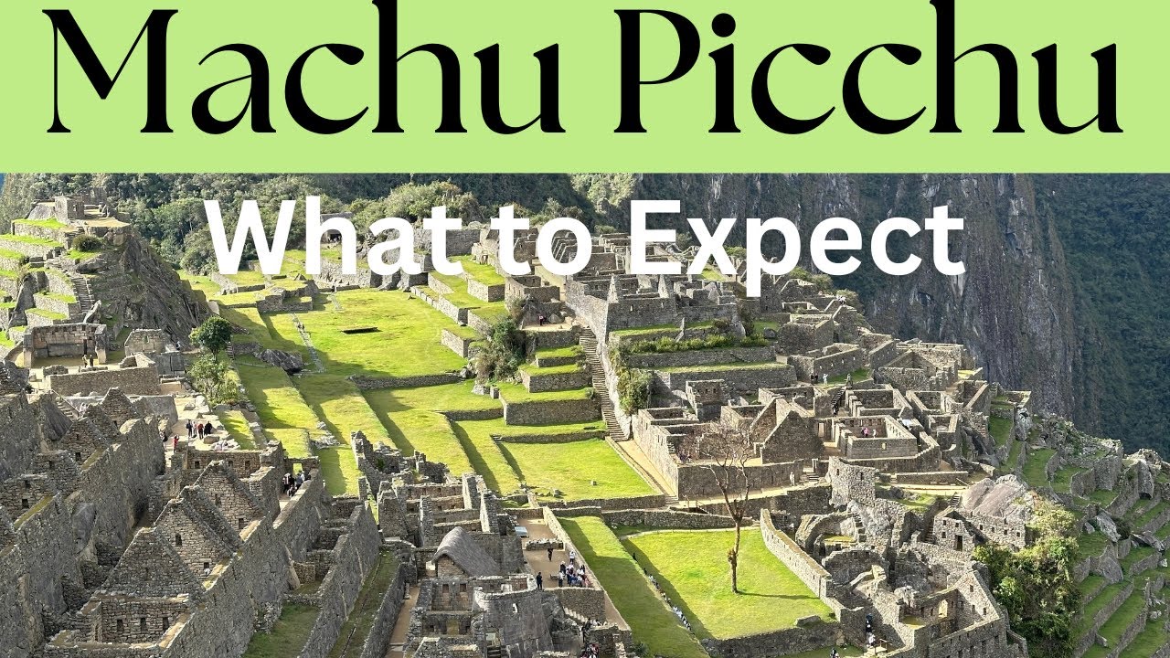 Machu Picchu, Peru:  What to Expect when Visiting