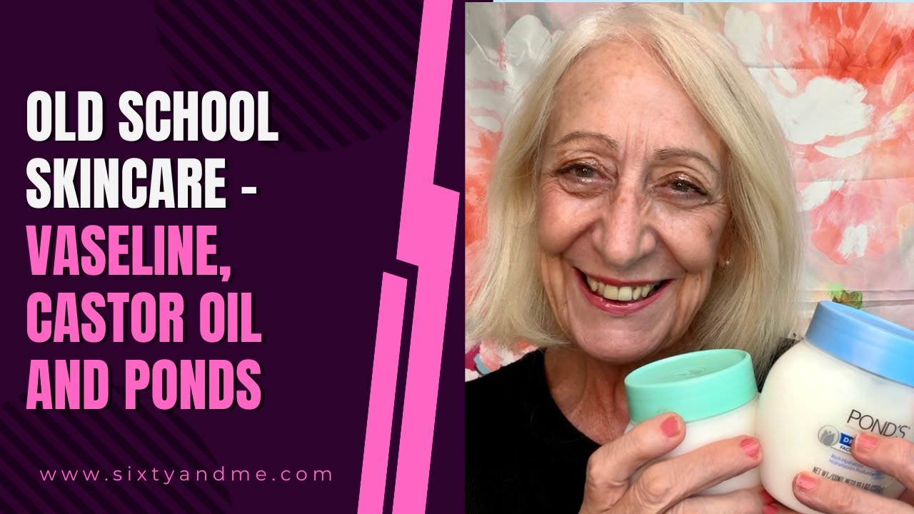 Old School Skincare – Vaseline, Castor Oil and Ponds