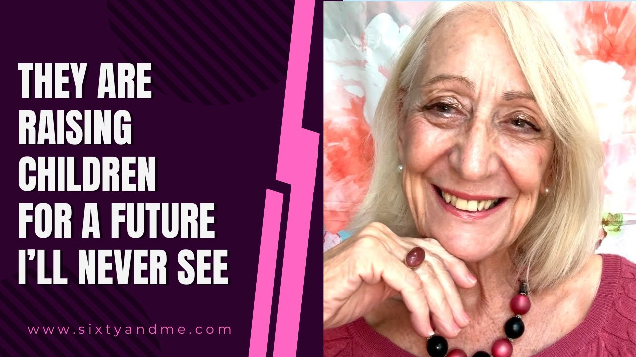 They Are Raising Children for a Future I Will Never See