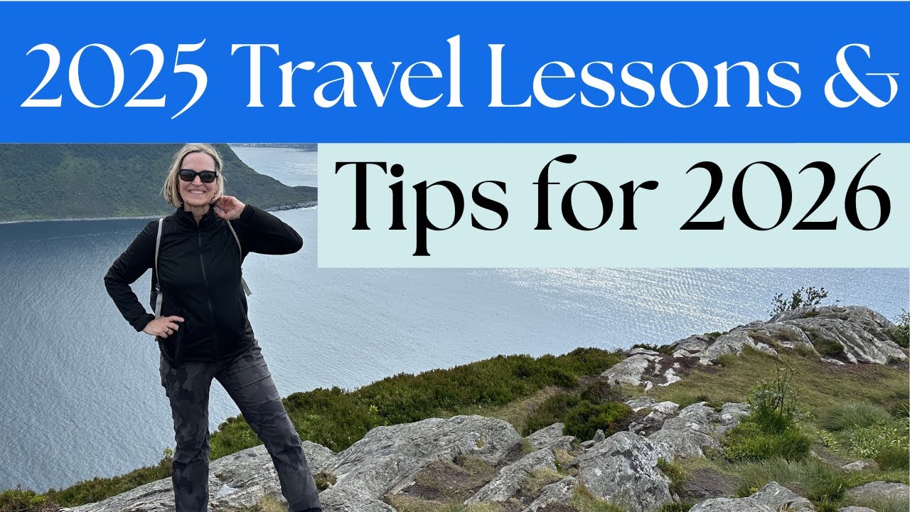 12 Travel Lessons from 2025 and Travel Tips for 2026!