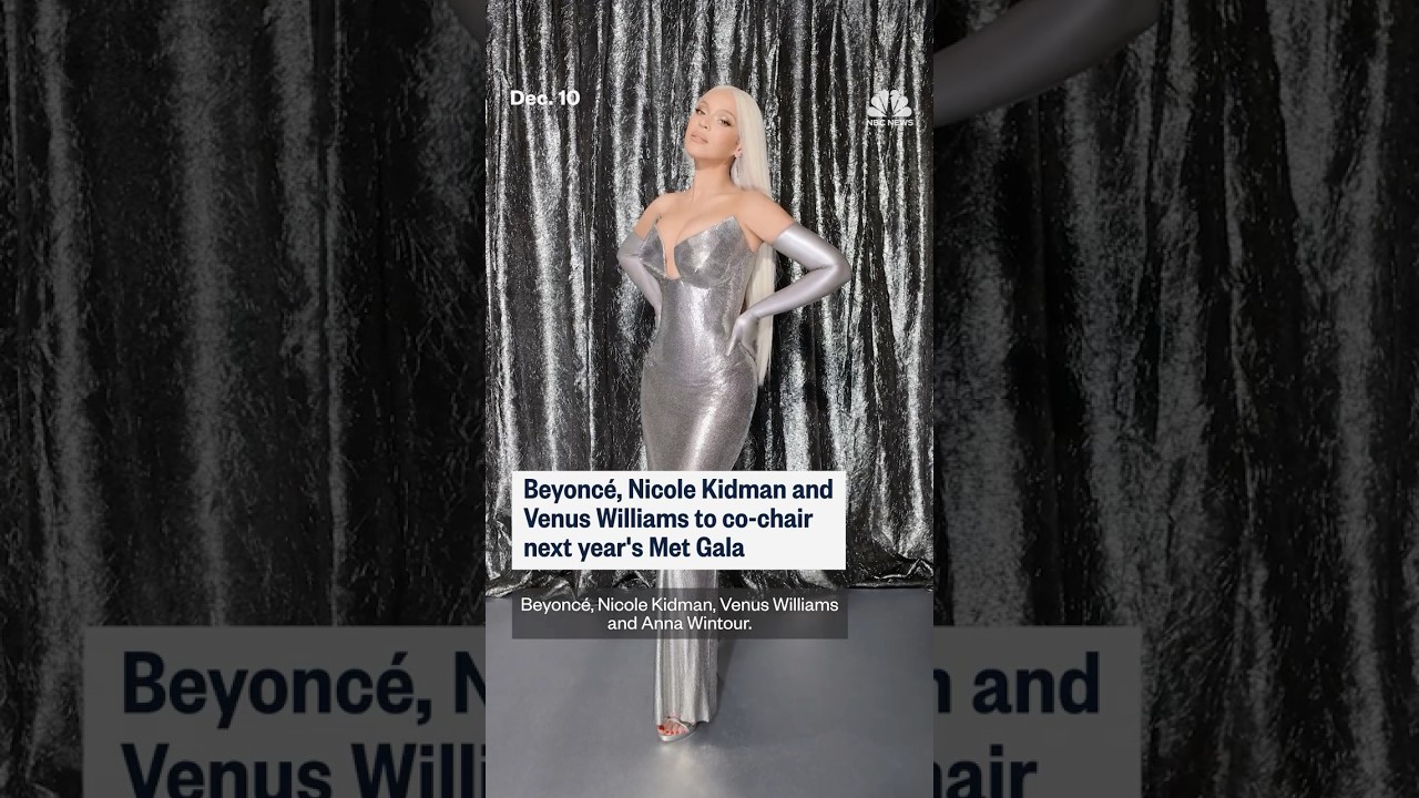 Beyoncé, Nicole Kidman and Venus Williams to co-chair next year’s Met Gala
