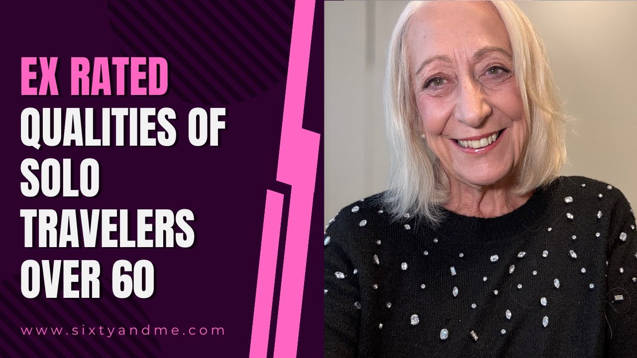 Ex Rated Qualities of Solo Travelers Over 60