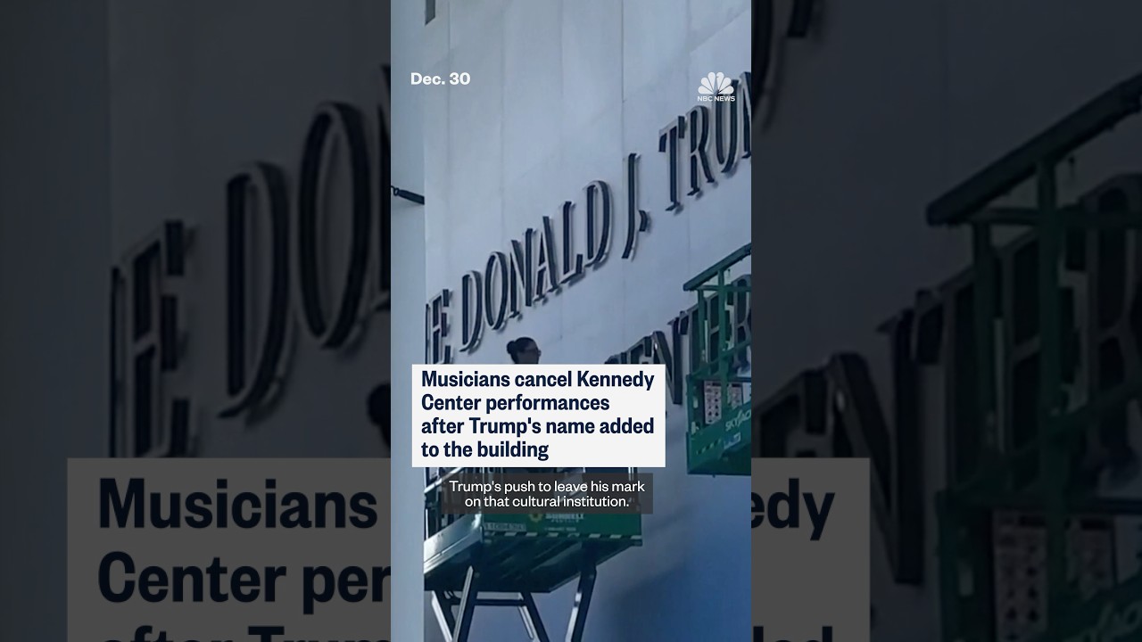 Musicians cancel Kennedy Center performances after Trump’s name added to the building