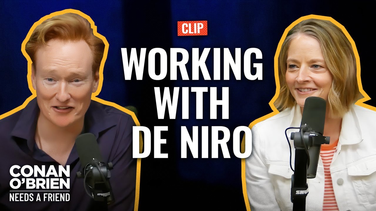 Jodie Foster Thought Acting Was A “Dumb Job” Til Working With De Niro | Conan O’Brien Needs A Friend