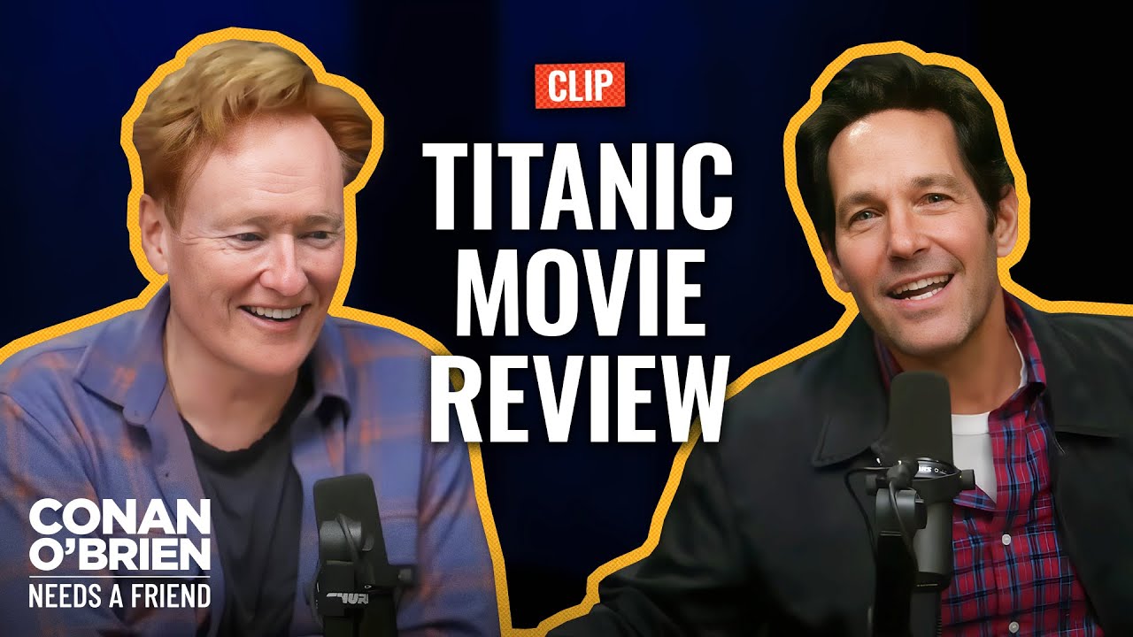 Paul Rudd’s Titanic-Obsessed Dad Had Notes On The Film | Conan O’Brien Needs A Friend