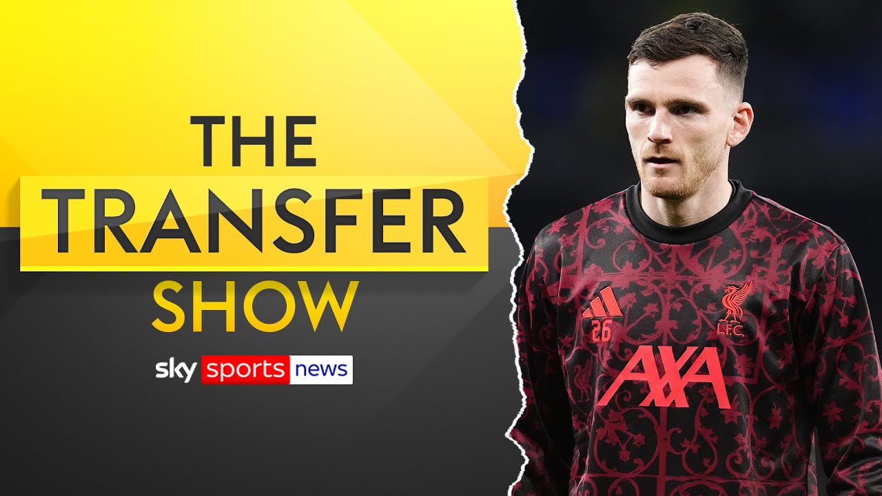 Spurs approach Liverpool about signing Robertson | The Transfer Show