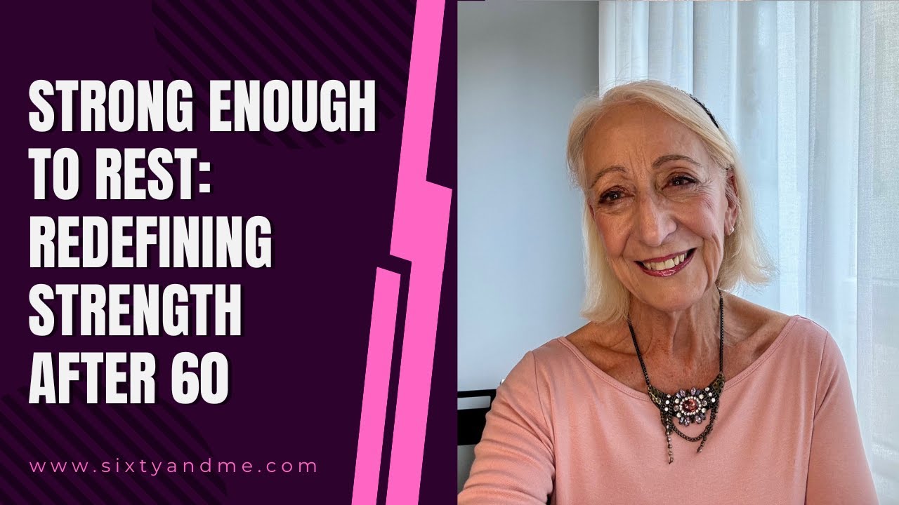 Strong Enough to Rest: Redefining Strength After 60