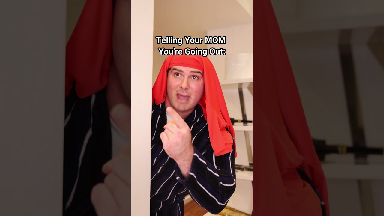 Telling Your Mom You’re Going Out VS Telling Your Dad You’re Going Out.