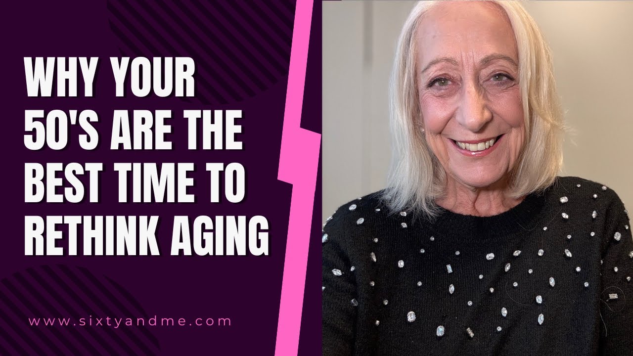 Why Your 50’s Are the Best Time to Rethink Aging