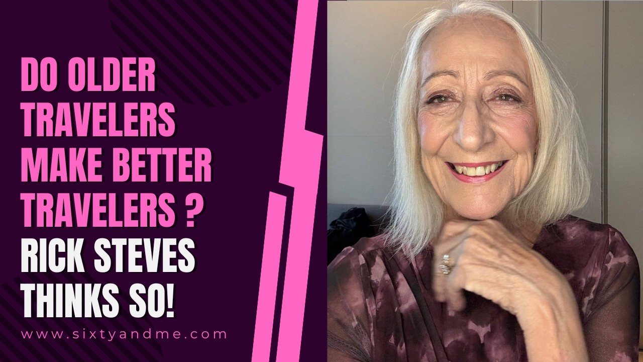 Do Older Travelers Make Better Travelers – Rick Steves Thinks So!