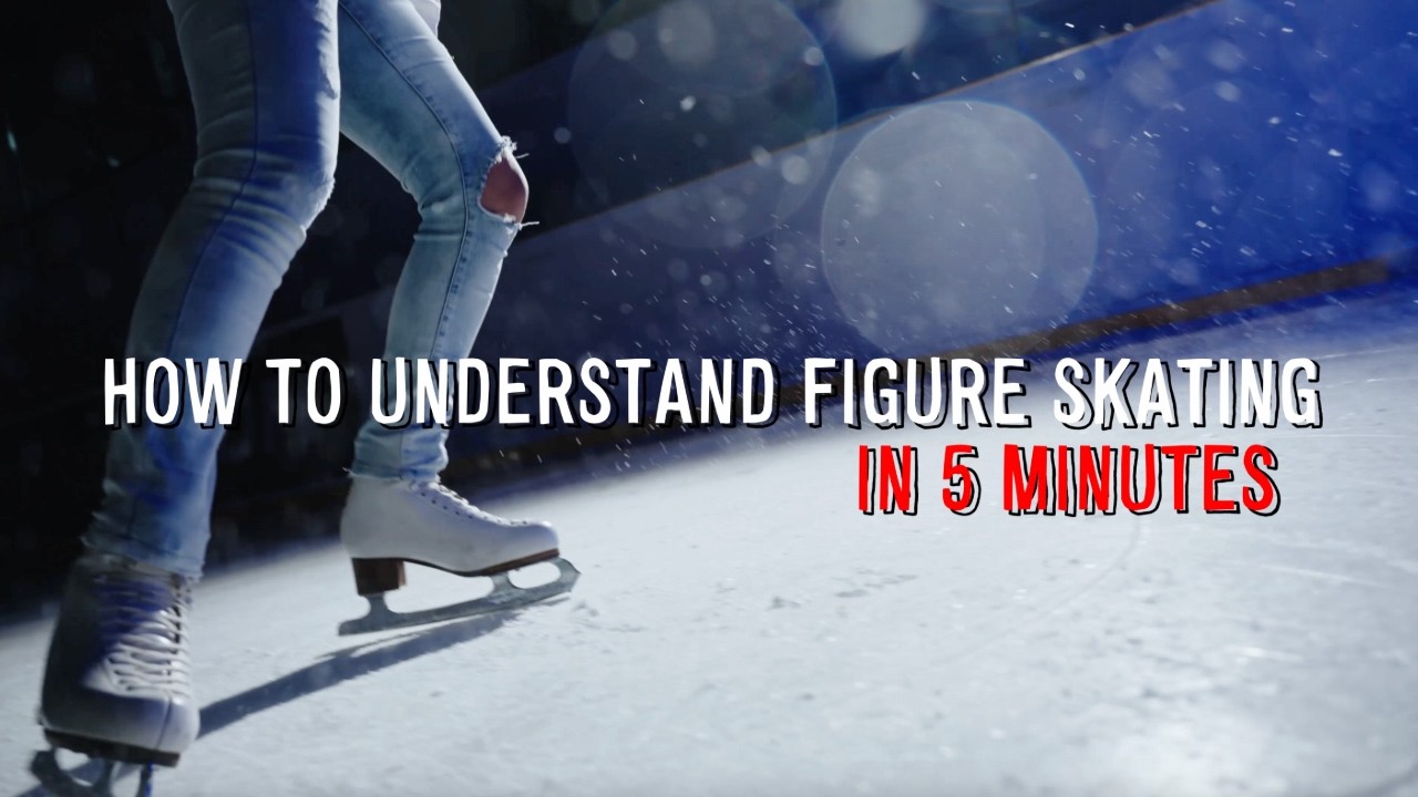 How to Understand Figure Skating in 5 Minutes