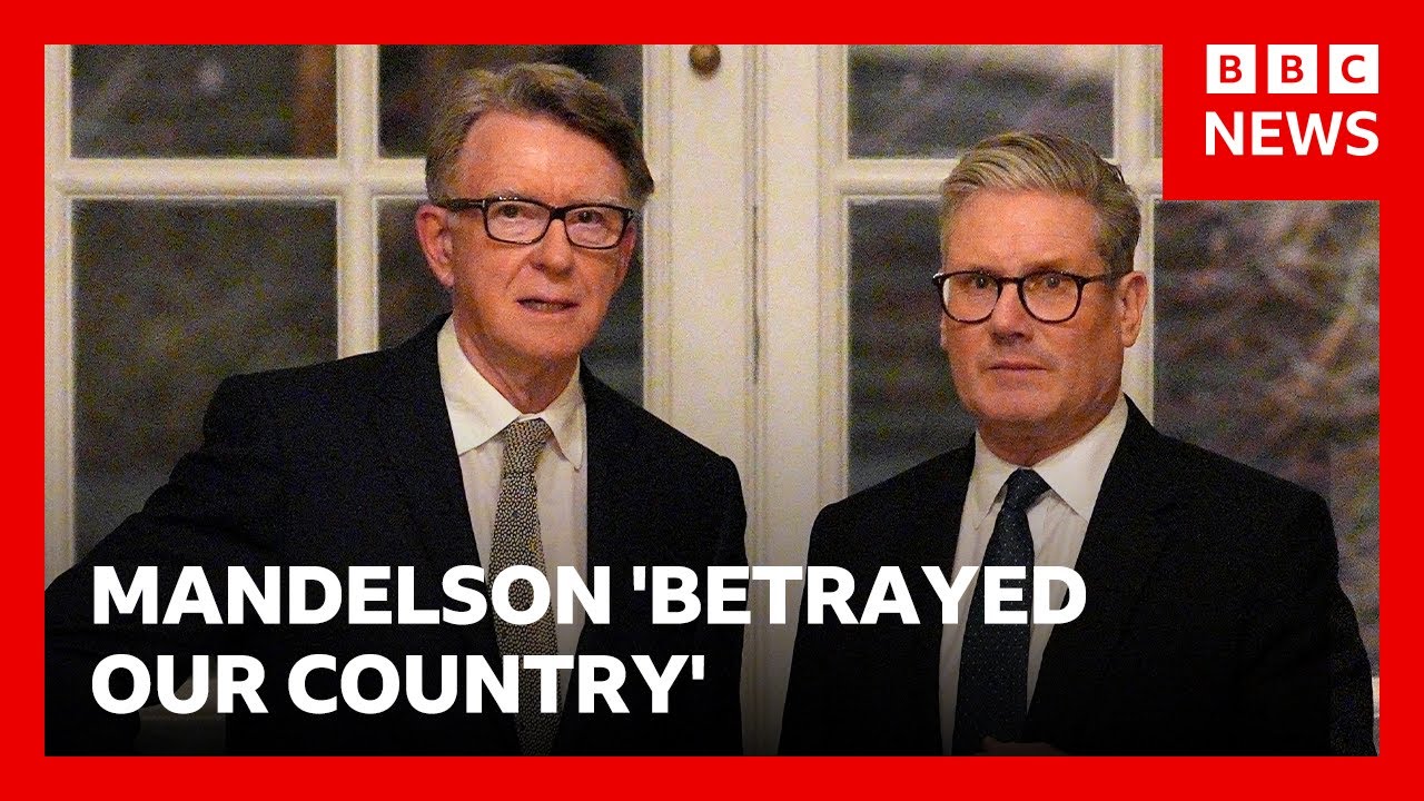 Mandelson ‘betrayed our country’, says UK PM | BBC News