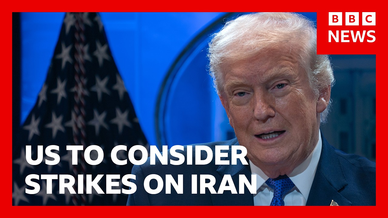 US President Donald Trump ‘considering’ military strikes on Iran | BBC News