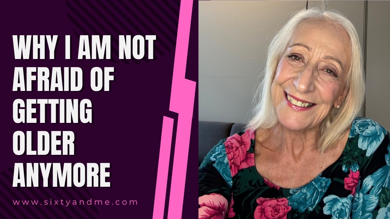 Why I Am Not Afraid of Getting Older Anymore