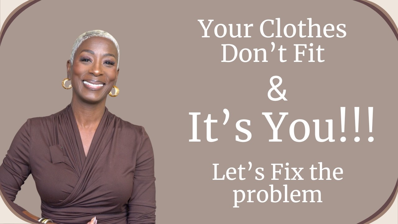 Your Clothes Don’t Fit! It’s Not the Clothes, It’s You!