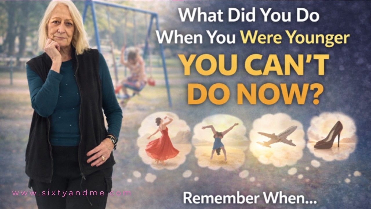 What Did You Do When You Were Younger That You Can’t Do Now?