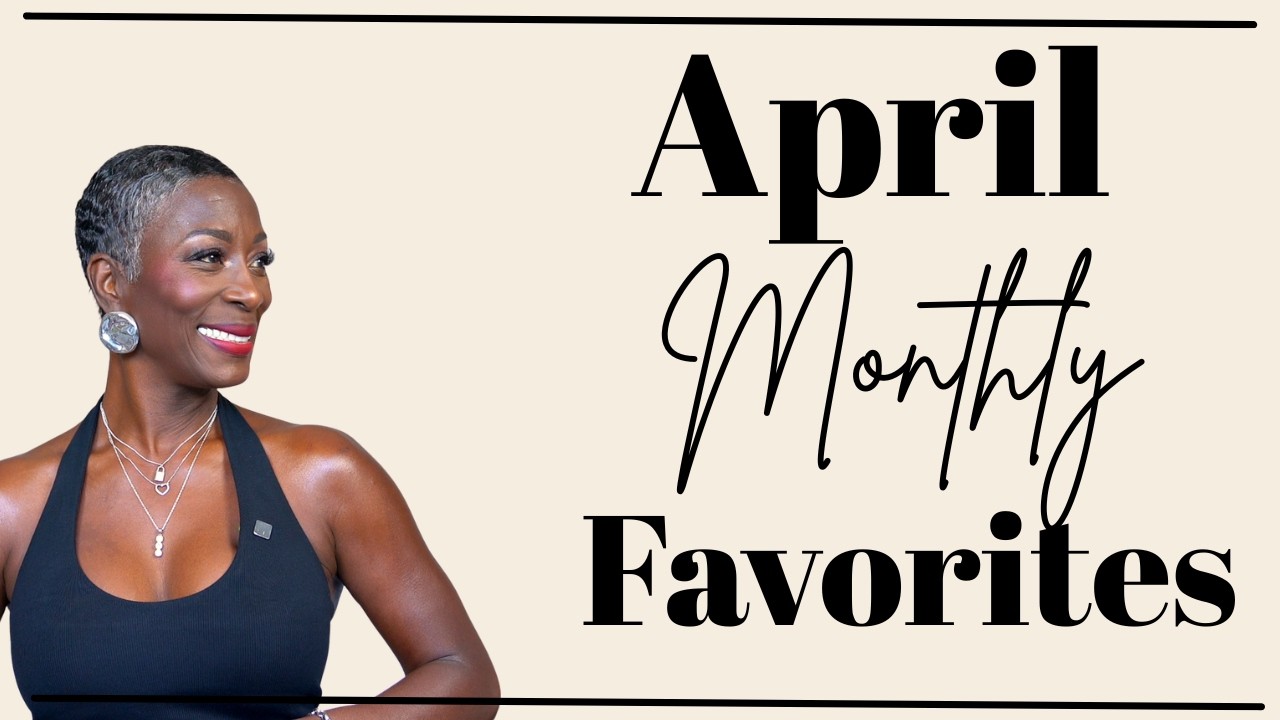 April 2026 Monthly Favorites : Women Over 40