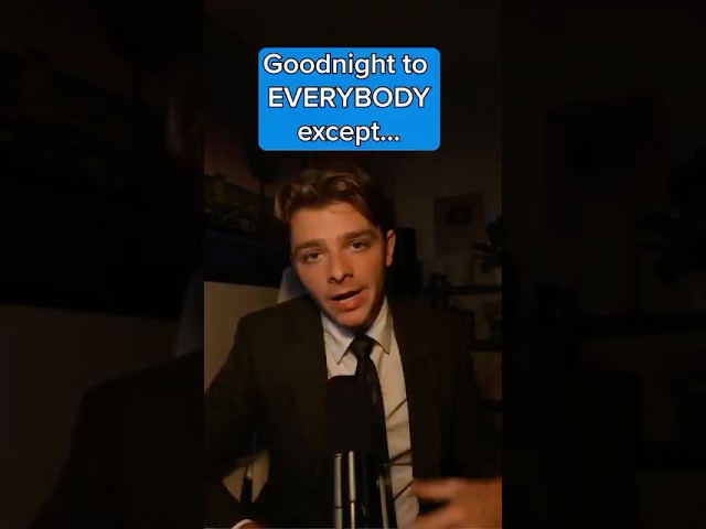 Goodnight to EVERYBODY except…