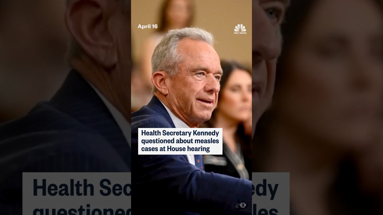 Health Secretary Kennedy questioned about measles cases at House hearing