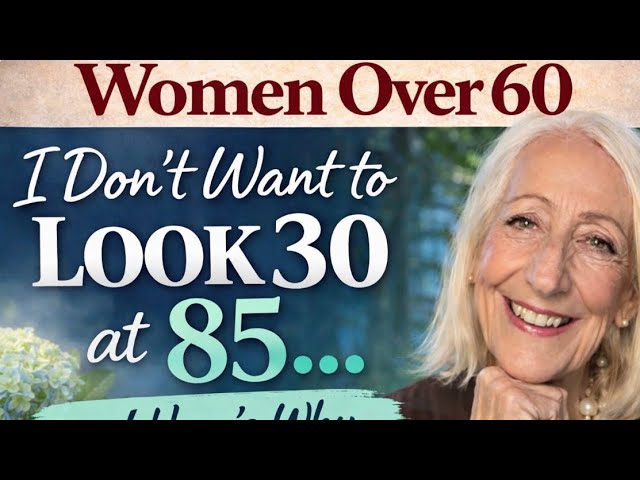 I Don’t Want to Look 30 at 85… and Here’s Why