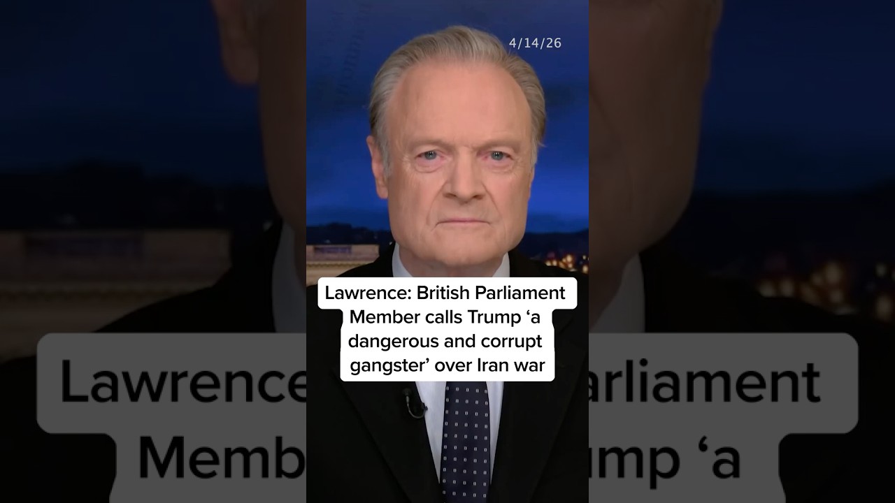 Lawrence: British Parliament Member calls Trump ‘a dangerous and corrupt gangster’ over Iran war