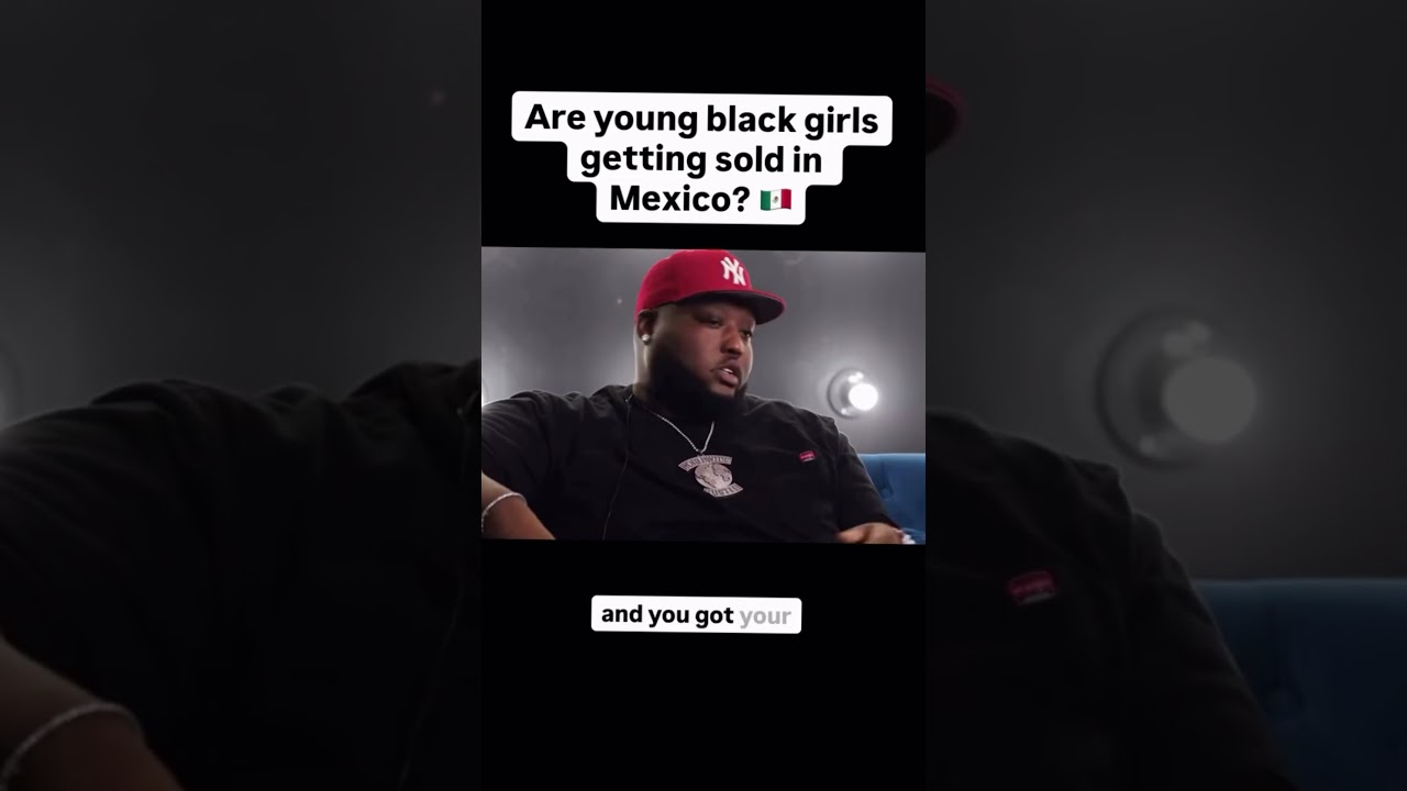 Big homie CC exposes Mexico selling Young black girls 😳
