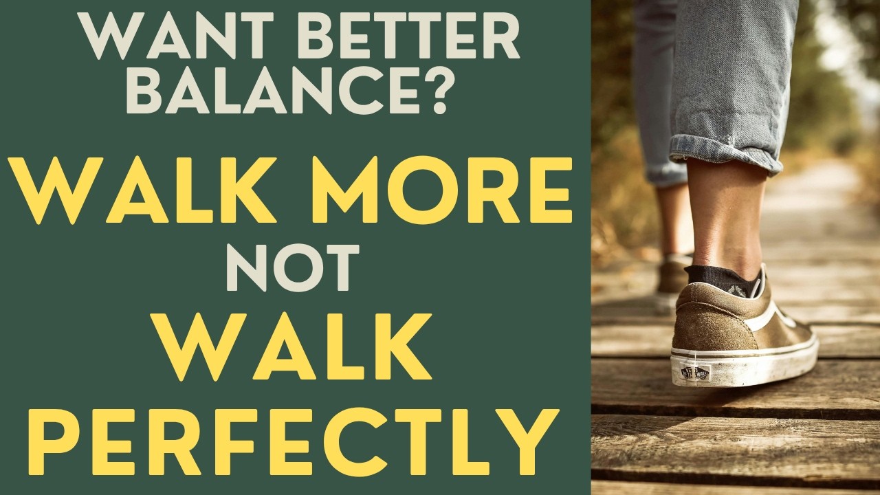 Seniors: Want Better Balance? Walk More NOT Walk Perfectly!