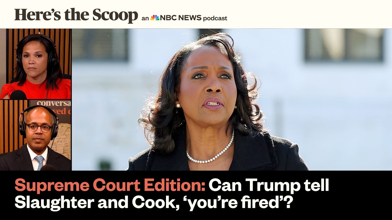 Supreme Court Edition, Trump v. Slaughter, Trump v Cook: Who can POTUS terminate? | Here’s The Scoop
