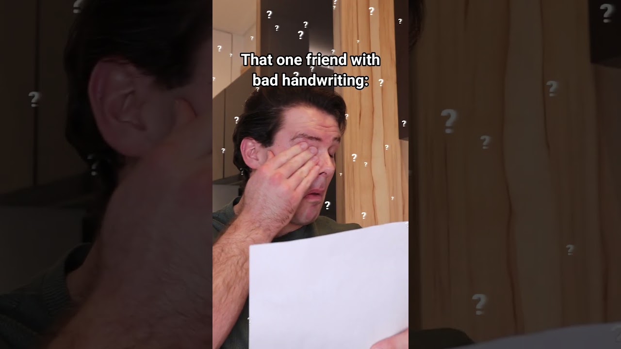 That One Friend With Bad Handwriting.