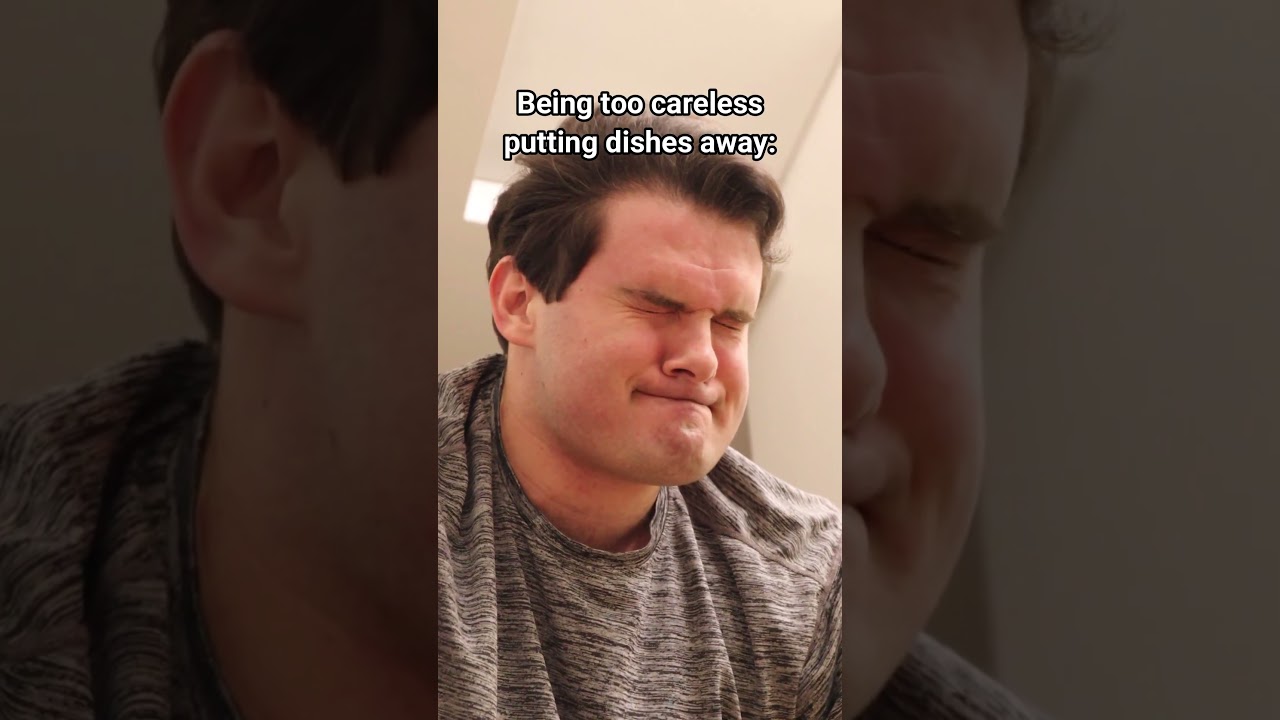 Being A Little Too Careless When Putting Dishes Away.