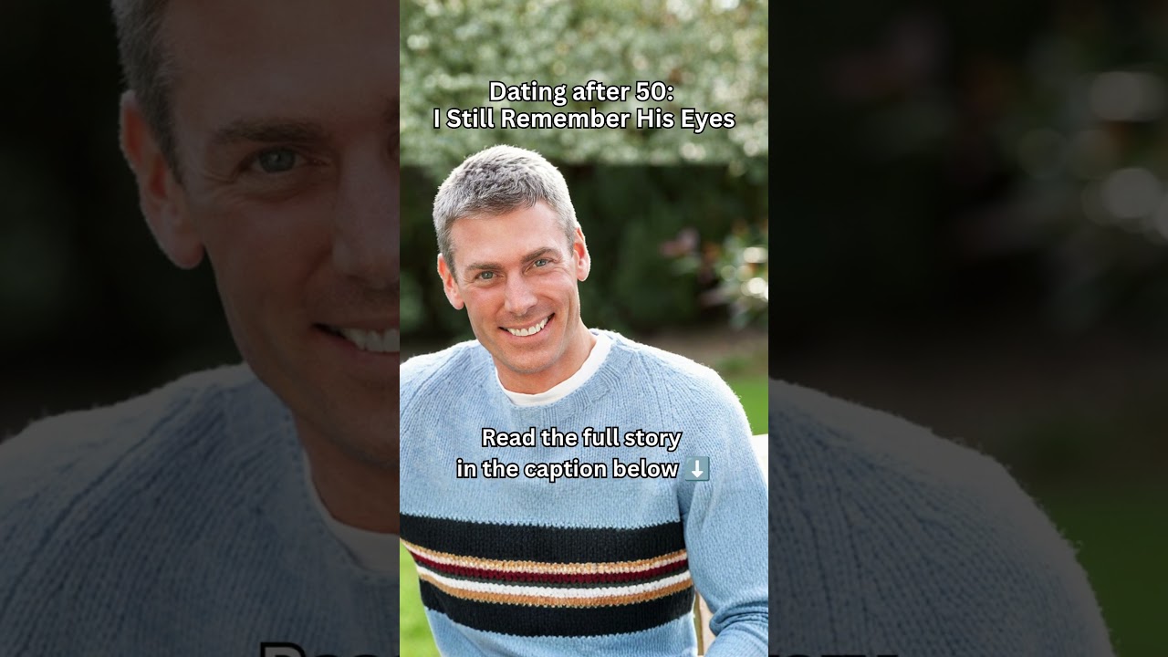 Dating after 50: I Still Remember His Eyes