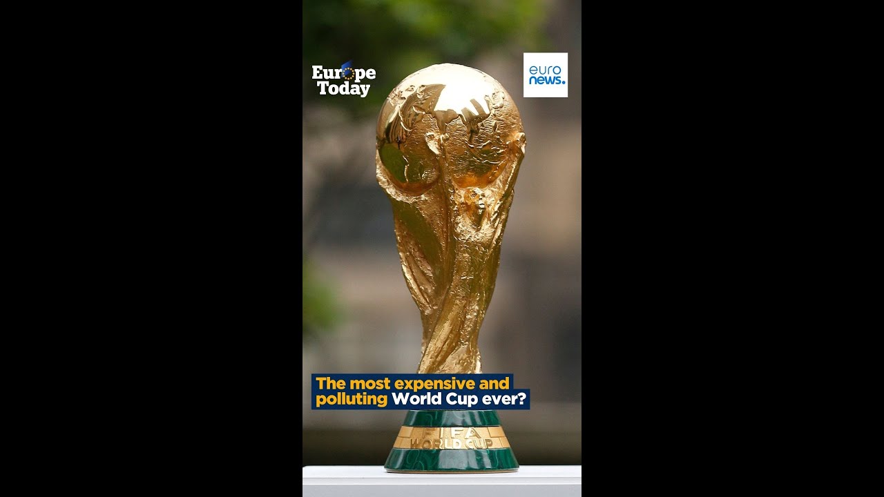 Europe Today Explains: The most ever polluting, expensive World Cup?