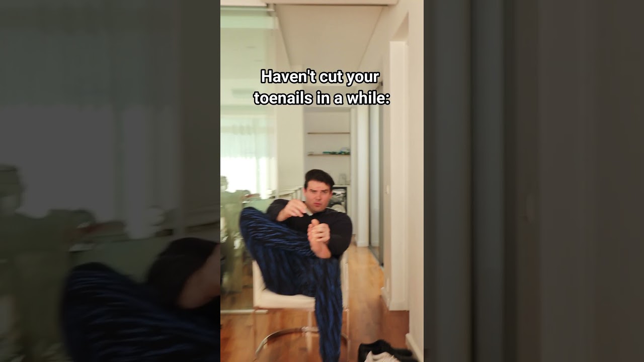 Haven’t Cut Your Toenails In A While.