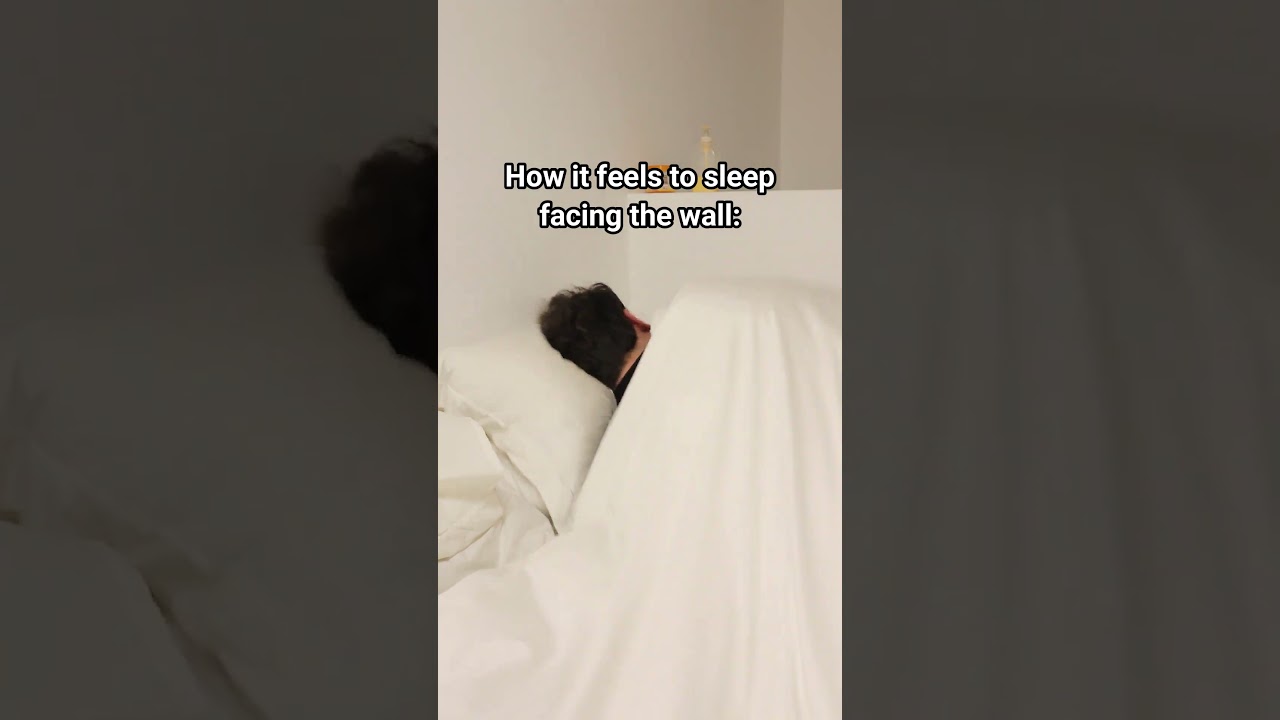 How It Feels To Sleep Facing The Wall.