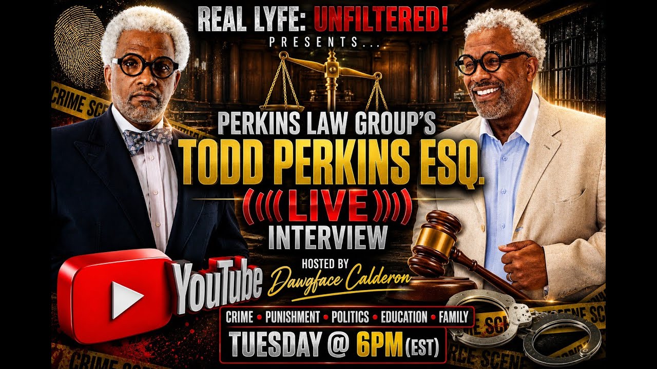 Real Lyfe: Unfiltered! Attorney Todd Perkins ((( LIVE ))) EP 28
